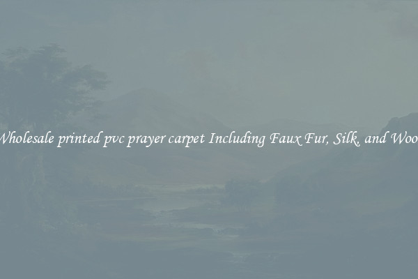 Wholesale printed pvc prayer carpet Including Faux Fur, Silk, and Wool 