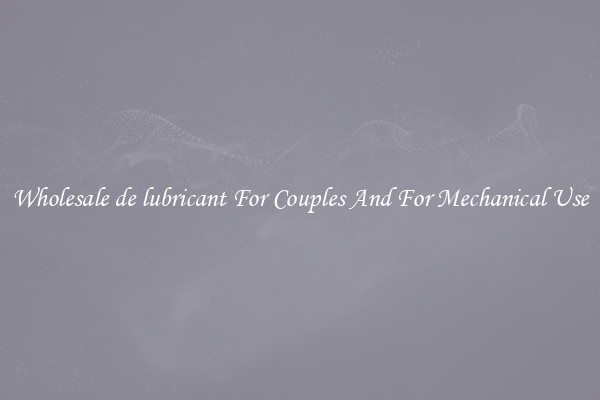 Wholesale de lubricant For Couples And For Mechanical Use