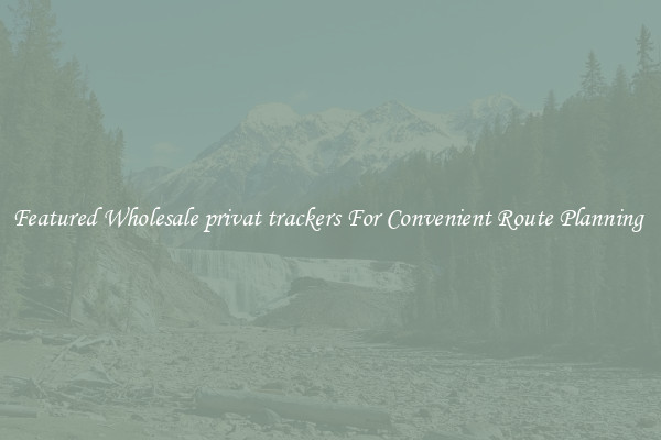 Featured Wholesale privat trackers For Convenient Route Planning 