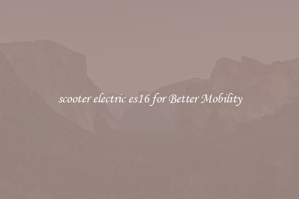 scooter electric es16 for Better Mobility