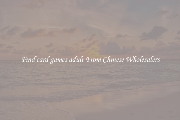 Find card games adult From Chinese Wholesalers