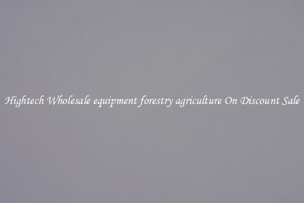 Hightech Wholesale equipment forestry agriculture On Discount Sale