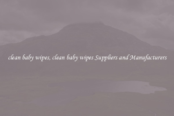 clean baby wipes, clean baby wipes Suppliers and Manufacturers