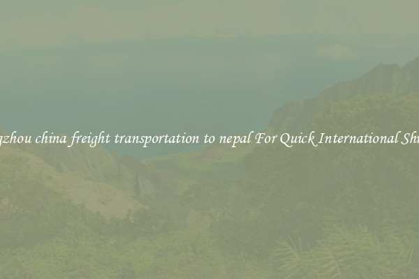 guangzhou china freight transportation to nepal For Quick International Shipping