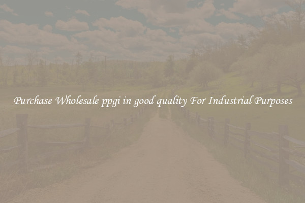 Purchase Wholesale ppgi in good quality For Industrial Purposes