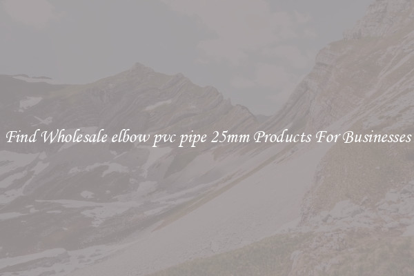 Find Wholesale elbow pvc pipe 25mm Products For Businesses
