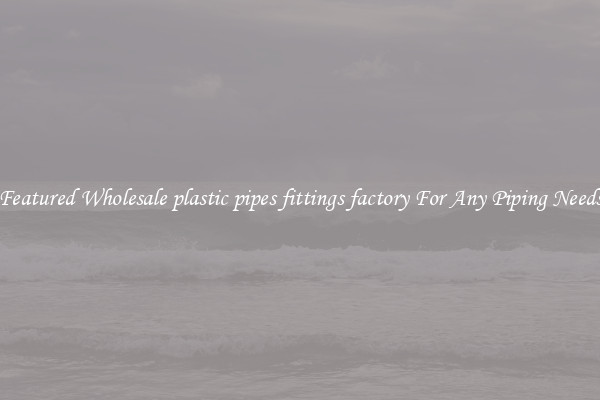 Featured Wholesale plastic pipes fittings factory For Any Piping Needs