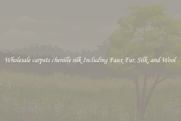 Wholesale carpets chenille silk Including Faux Fur, Silk, and Wool 