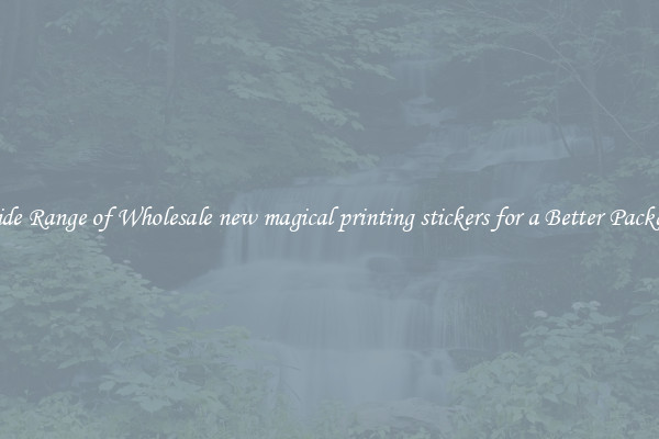 A Wide Range of Wholesale new magical printing stickers for a Better Packaging 