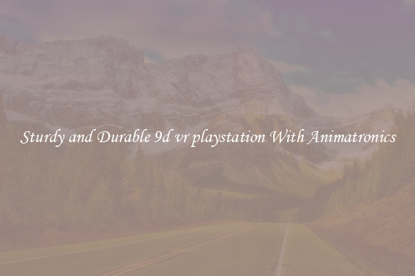 Sturdy and Durable 9d vr playstation With Animatronics