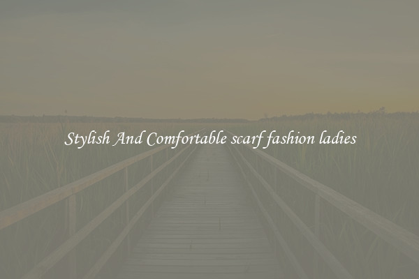 Stylish And Comfortable scarf fashion ladies