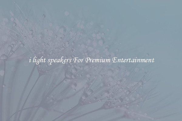 i light speakers For Premium Entertainment