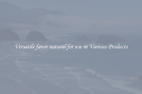 Versatile favor natural for use in Various Products