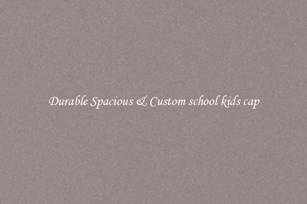 Durable Spacious & Custom school kids cap