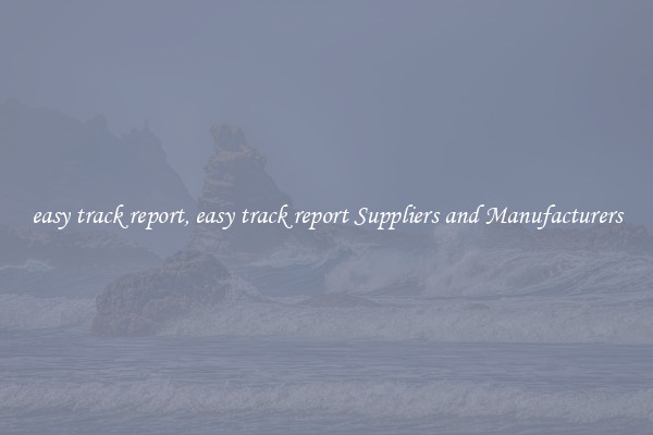 easy track report, easy track report Suppliers and Manufacturers