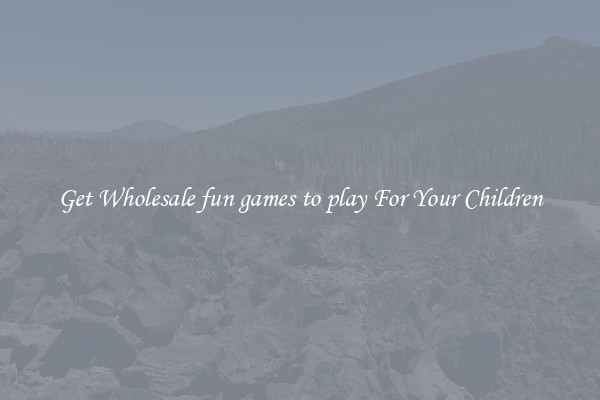 Get Wholesale fun games to play For Your Children