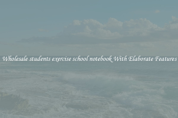 Wholesale students exercise school notebook With Elaborate Features