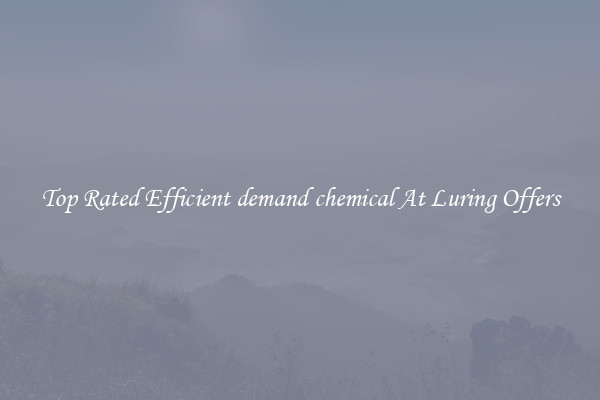 Top Rated Efficient demand chemical At Luring Offers