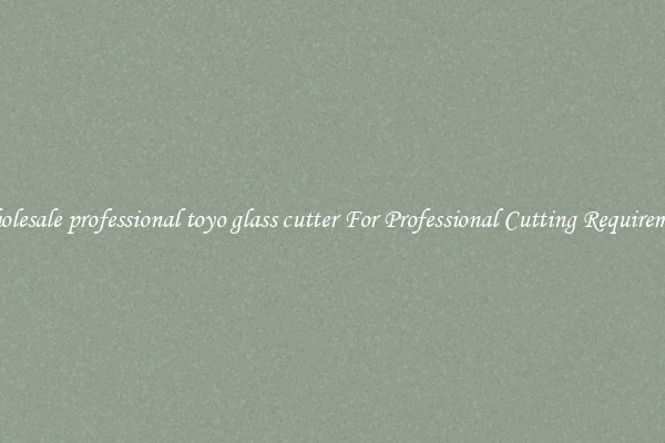 Wholesale professional toyo glass cutter For Professional Cutting Requirement