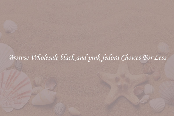 Browse Wholesale black and pink fedora Choices For Less