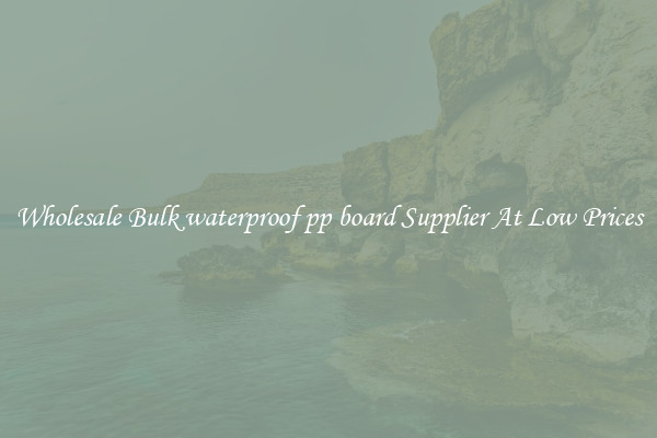 Wholesale Bulk waterproof pp board Supplier At Low Prices
