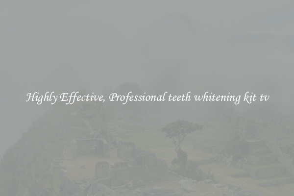 Highly Effective, Professional teeth whitening kit tv