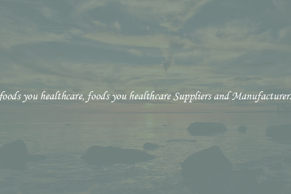 foods you healthcare, foods you healthcare Suppliers and Manufacturers