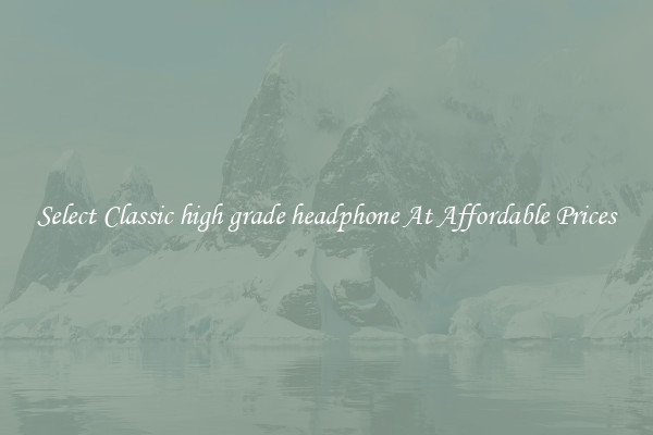Select Classic high grade headphone At Affordable Prices