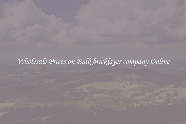 Wholesale Prices on Bulk bricklayer company Online